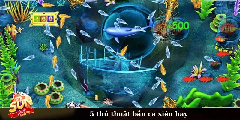 5 thủ thuật bắn cá siêu hay