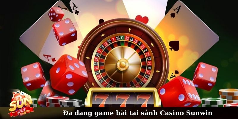 Đa dạng game bài tại sảnh Casino Sunwin