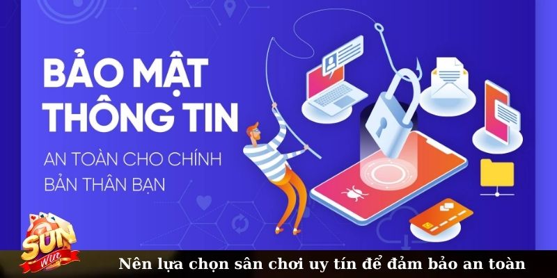 Nên lựa chọn sân chơi uy tín để đảm bảo an toàn