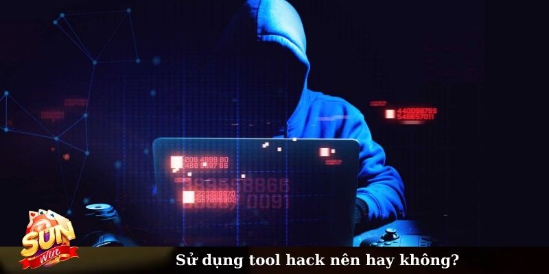 Sử dụng tool hack nên hay không?
