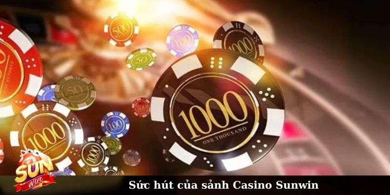 Sức hút của sảnh Casino Sunwin